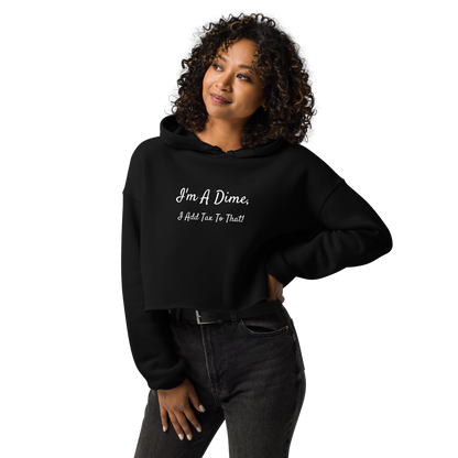 I'm A Dime, I Add Tax To That!  Crop Hoodie